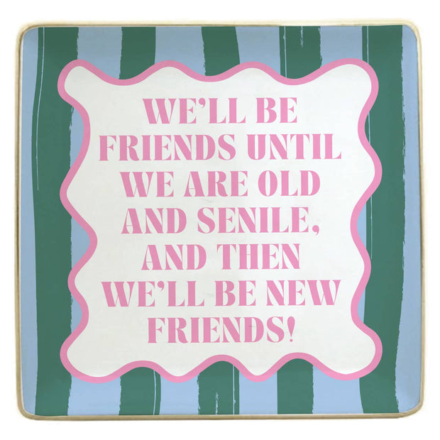 Ceramic Trinket Tray | We'll Be Friends Until We Are Old