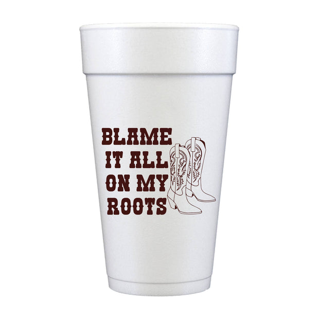 Blame it All On My Roots Foam Cups - Rodeo