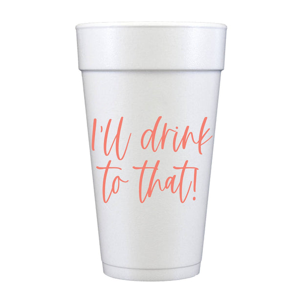I'll Drink To That Everday Celebration 10 Pack Foam Cup 20oz